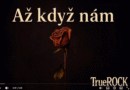 Hudba pro lepší den od TrueROCK. Jde o píseň "Až když nám".